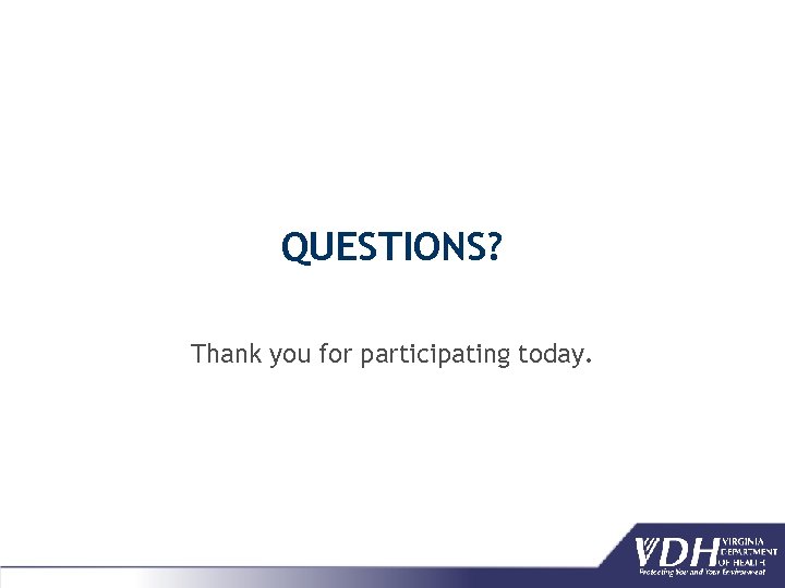 QUESTIONS? Thank you for participating today. 