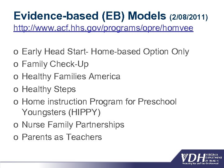 Evidence-based (EB) Models (2/08/2011) http: //www. acf. hhs. gov/programs/opre/homvee o o o Early Head