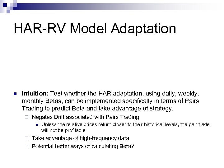 HAR-RV Model Adaptation n Intuition: Test whether the HAR adaptation, using daily, weekly, monthly