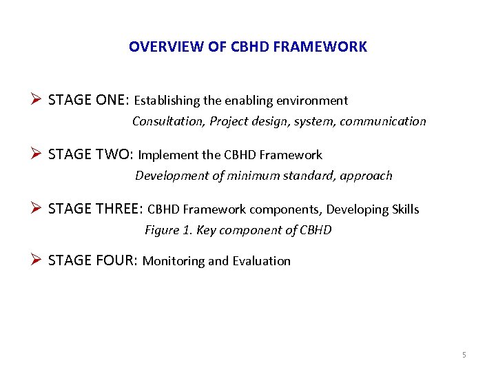 OVERVIEW OF CBHD FRAMEWORK Ø STAGE ONE: Establishing the enabling environment Consultation, Project design,