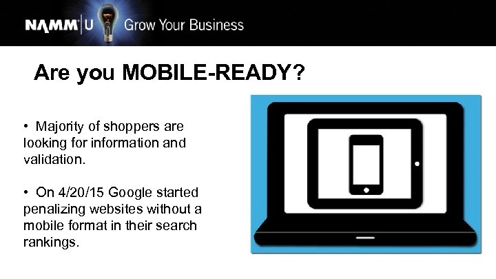 Are you MOBILE-READY? • Majority of shoppers are looking for information and validation. •