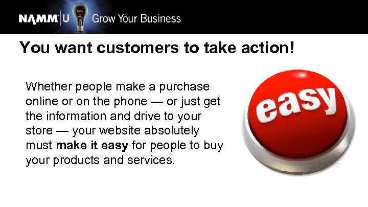 You want customers to take action! Whether people make a purchase online or on