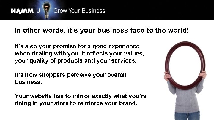 In other words, it’s your business face to the world! It’s also your promise