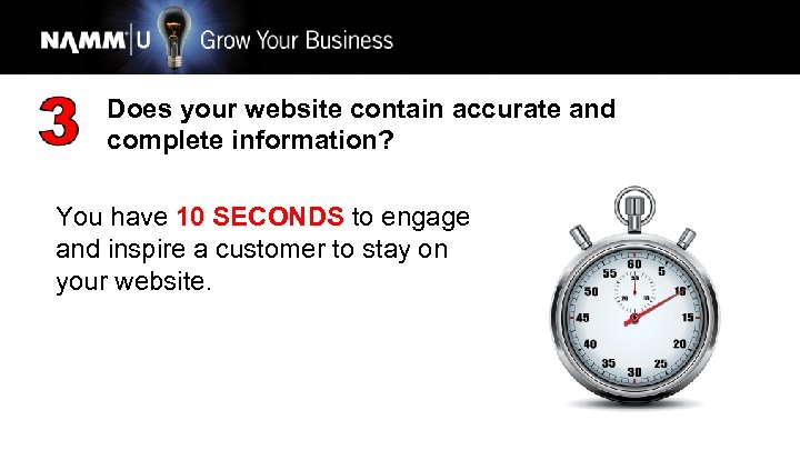 Does your website contain accurate and complete information? You have 10 SECONDS to engage