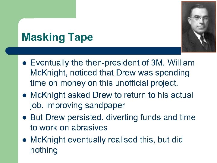 Masking Tape l l Eventually then-president of 3 M, William Mc. Knight, noticed that