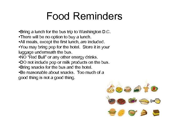 Food Reminders • Bring a lunch for the bus trip to Washington D. C.