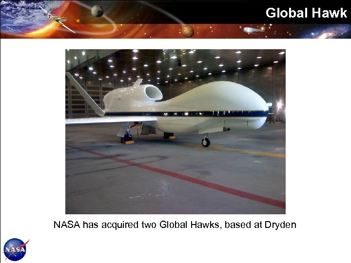 Global Hawk NASA has acquired two Global Hawks, based at Dryden 