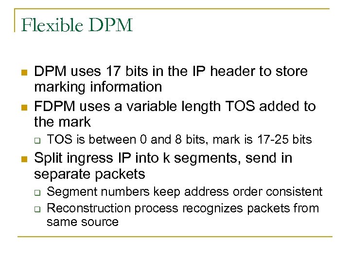 Flexible DPM n n DPM uses 17 bits in the IP header to store