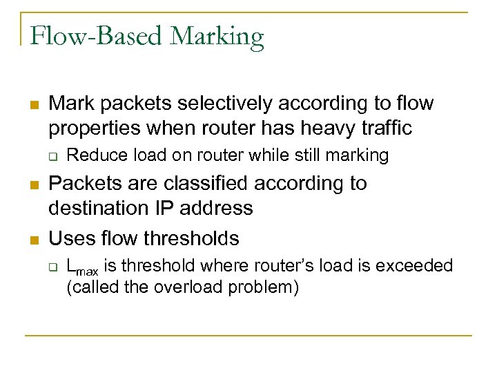 Flow-Based Marking n Mark packets selectively according to flow properties when router has heavy