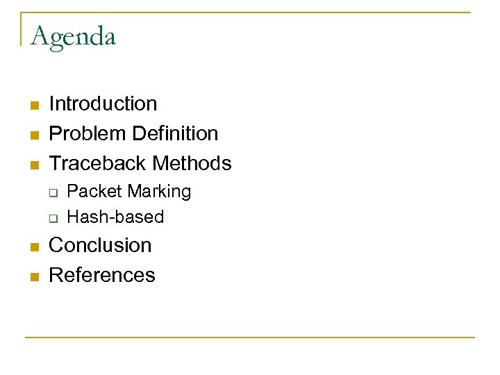 Agenda n n n Introduction Problem Definition Traceback Methods q q n n Packet