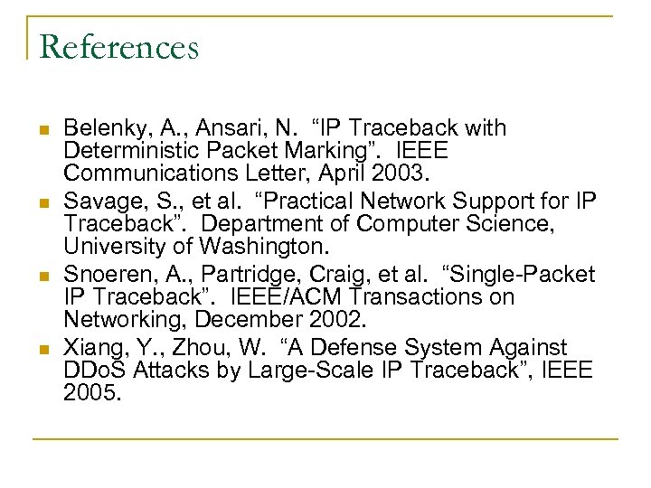 References n n Belenky, A. , Ansari, N. “IP Traceback with Deterministic Packet Marking”.