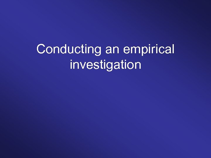 Conducting an empirical investigation 