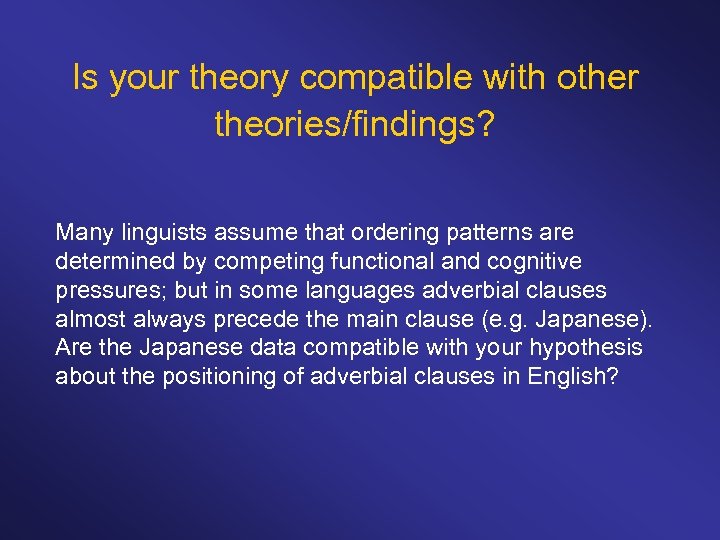 Is your theory compatible with other theories/findings? Many linguists assume that ordering patterns are