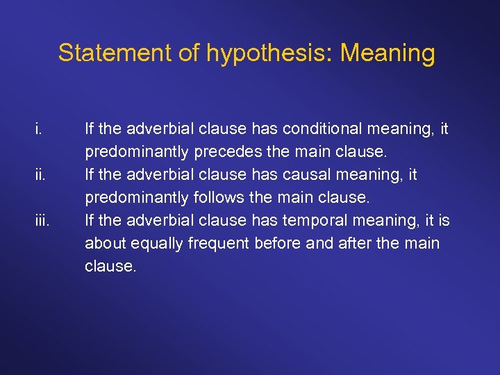 Statement of hypothesis: Meaning i. iii. If the adverbial clause has conditional meaning, it