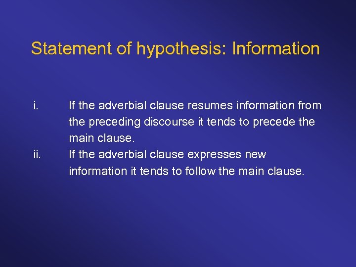 Statement of hypothesis: Information i. ii. If the adverbial clause resumes information from the