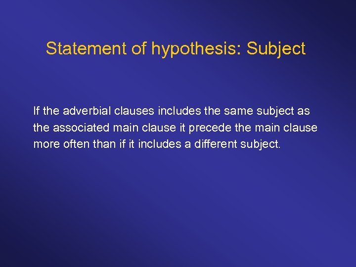 Statement of hypothesis: Subject If the adverbial clauses includes the same subject as the