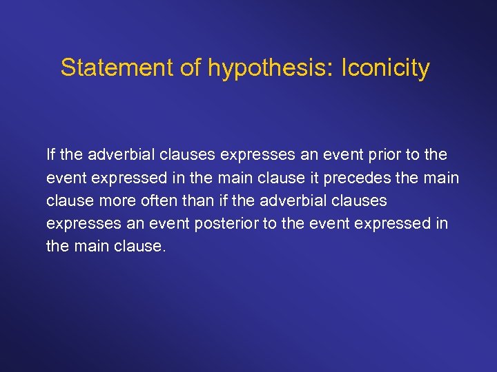 Statement of hypothesis: Iconicity If the adverbial clauses expresses an event prior to the
