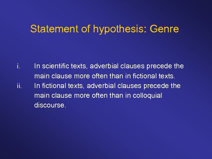 Statement of hypothesis: Genre i. ii. In scientific texts, adverbial clauses precede the main