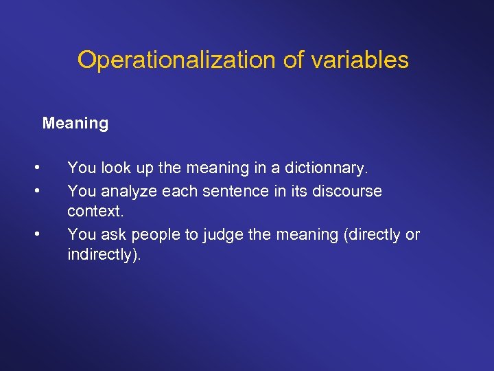 Operationalization of variables Meaning • • • You look up the meaning in a
