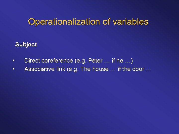 Operationalization of variables Subject • • Direct coreference (e. g. Peter … if he