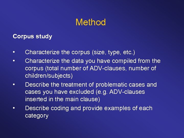 Method Corpus study • • Characterize the corpus (size, type, etc. ) Characterize the