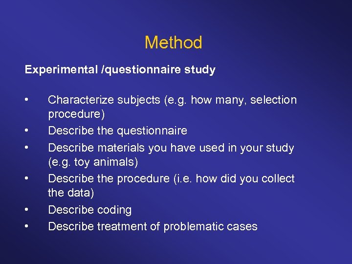 Method Experimental /questionnaire study • • • Characterize subjects (e. g. how many, selection