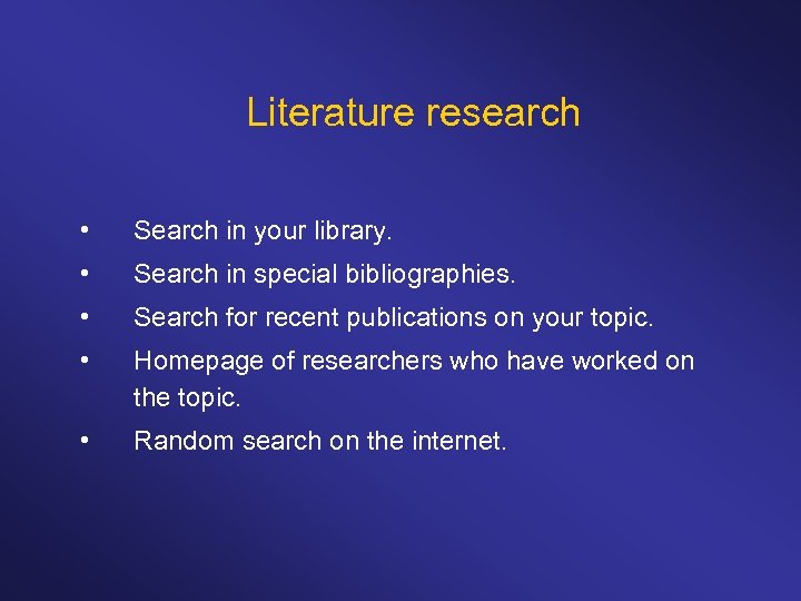 Literature research • Search in your library. • Search in special bibliographies. • Search
