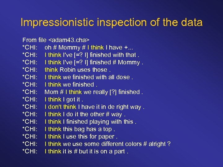 Impressionistic inspection of the data From file <adam 43. cha> *CHI: oh # Mommy