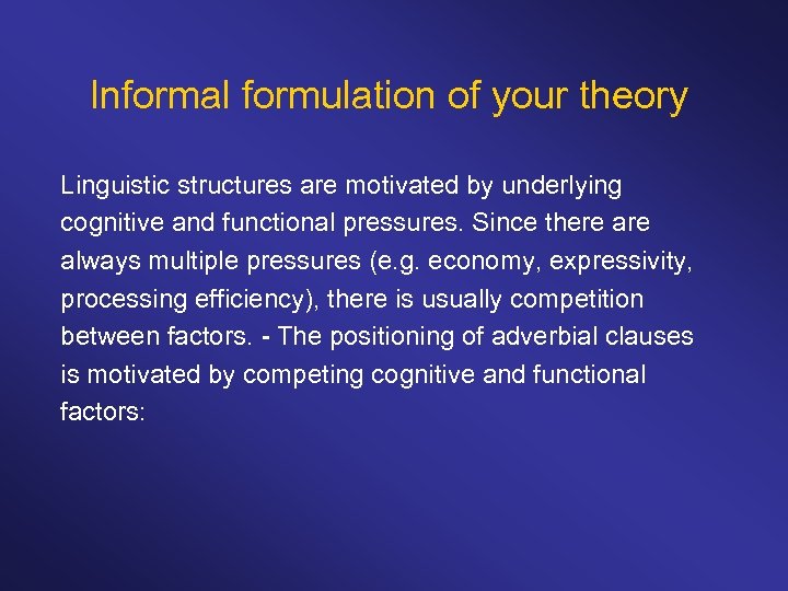 Informal formulation of your theory Linguistic structures are motivated by underlying cognitive and functional