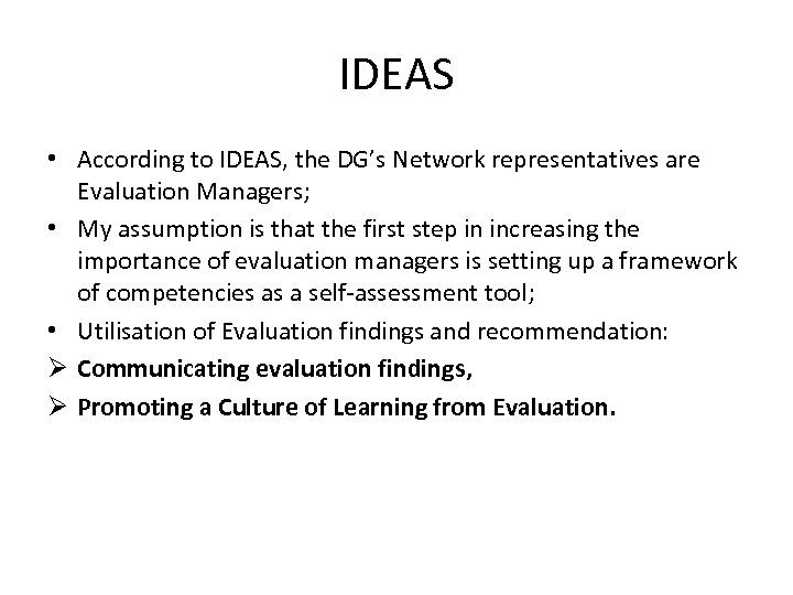 IDEAS • According to IDEAS, the DG’s Network representatives are Evaluation Managers; • My