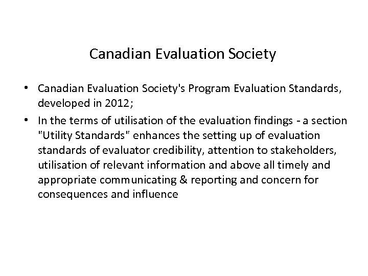 Canadian Evaluation Society • Canadian Evaluation Society's Program Evaluation Standards, developed in 2012; •