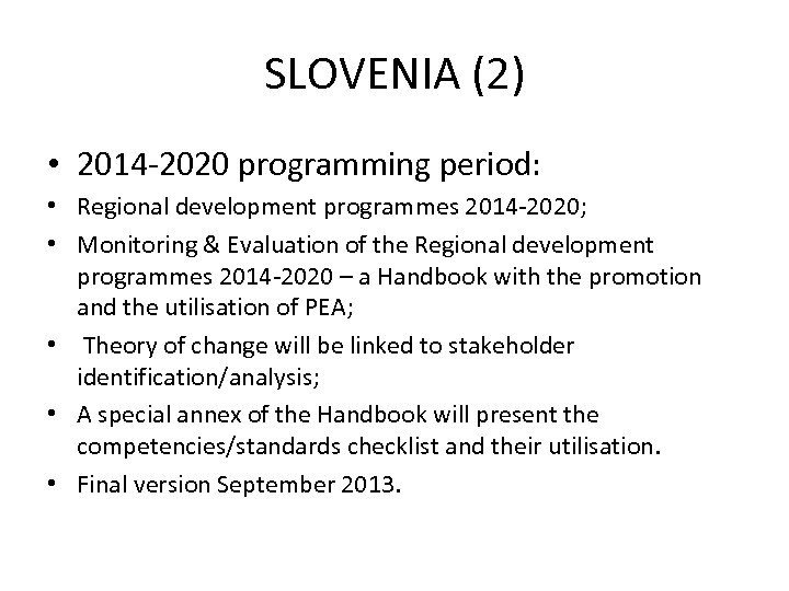 SLOVENIA (2) • 2014 -2020 programming period: • Regional development programmes 2014 -2020; •