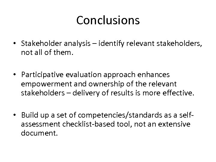 Conclusions • Stakeholder analysis – identify relevant stakeholders, not all of them. • Participative