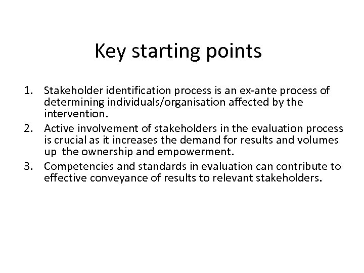 Key starting points 1. Stakeholder identification process is an ex-ante process of determining individuals/organisation