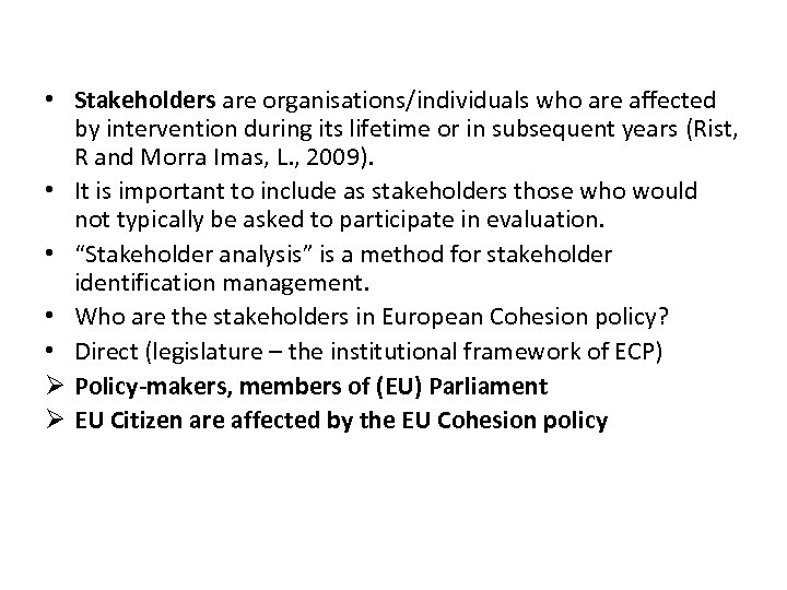  • Stakeholders are organisations/individuals who are affected by intervention during its lifetime or