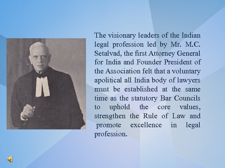 The visionary leaders of the Indian legal profession led by Mr. M. C. Setalvad,