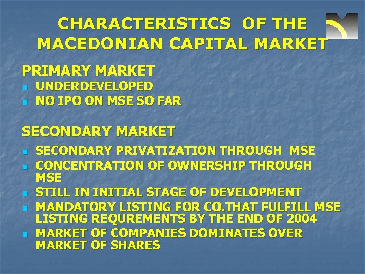 CHARACTERISTICS OF THE MACEDONIAN CAPITAL MARKET PRIMARY MARKET n n UNDERDEVELOPED NO IPO ON