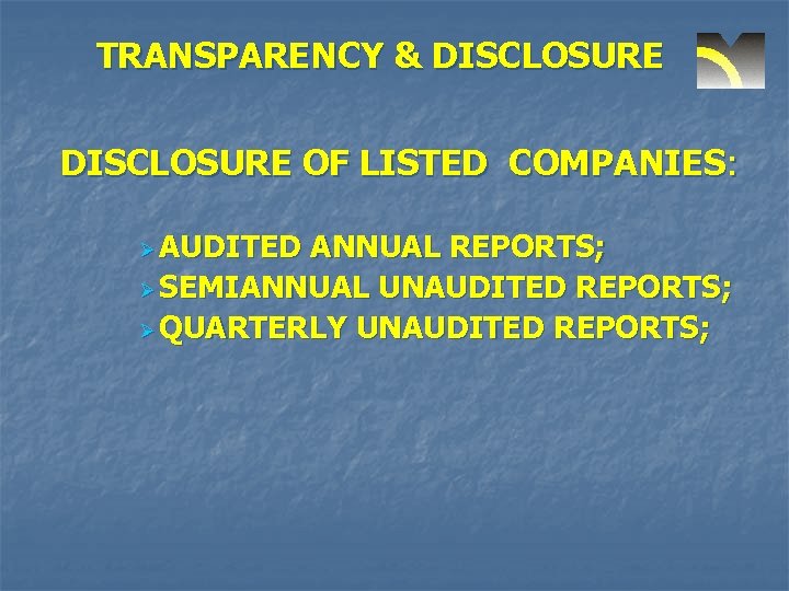 TRANSPARENCY & DISCLOSURE OF LISTED COMPANIES: Ø AUDITED ANNUAL REPORTS; Ø SEMIANNUAL UNAUDITED REPORTS;