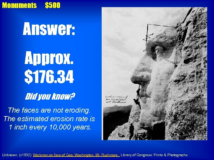 Monuments $500 Answer: Approx. $176. 34 Did you know? The faces are not eroding.