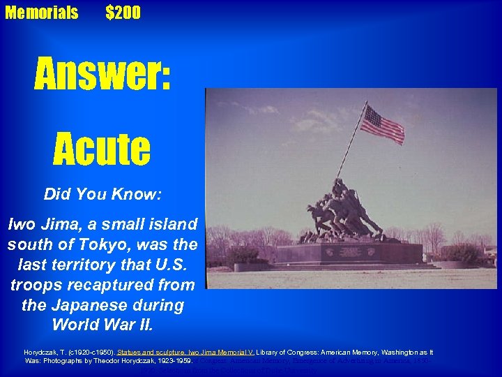 Memorials $200 Answer: Acute Did You Know: Iwo Jima, a small island south of