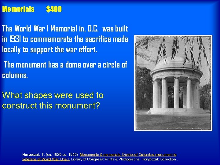 Memorials $400 The World War I Memorial in, D. C. was built in 1931