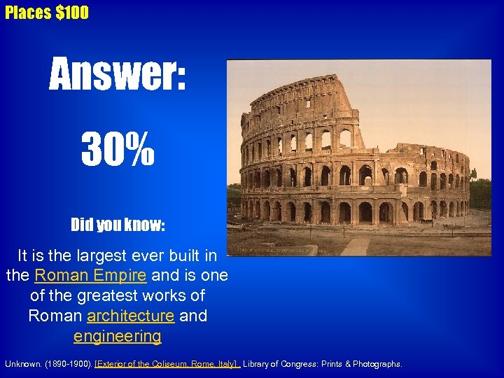 Places $100 Answer: 30% Did you know: It is the largest ever built in