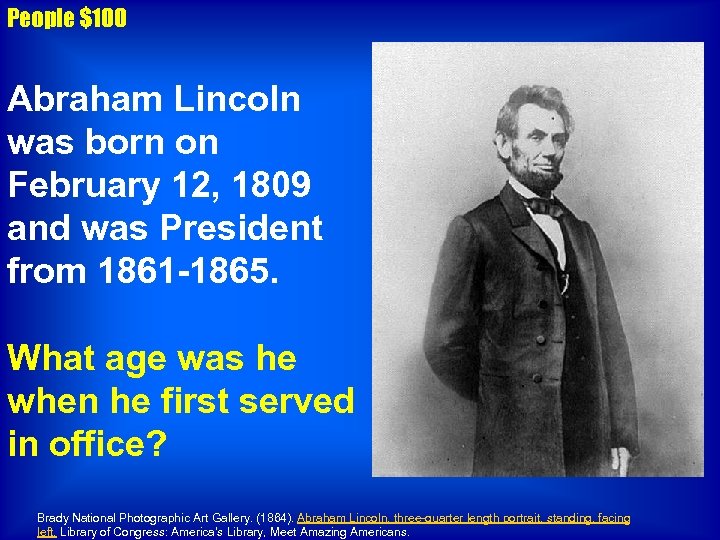 People $100 Abraham Lincoln was born on February 12, 1809 and was President from