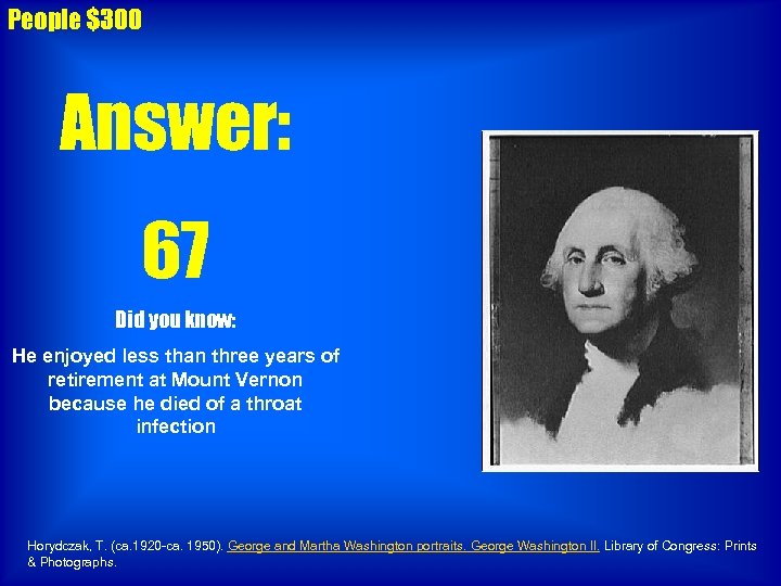 People $300 Answer: 67 Did you know: He enjoyed less than three years of