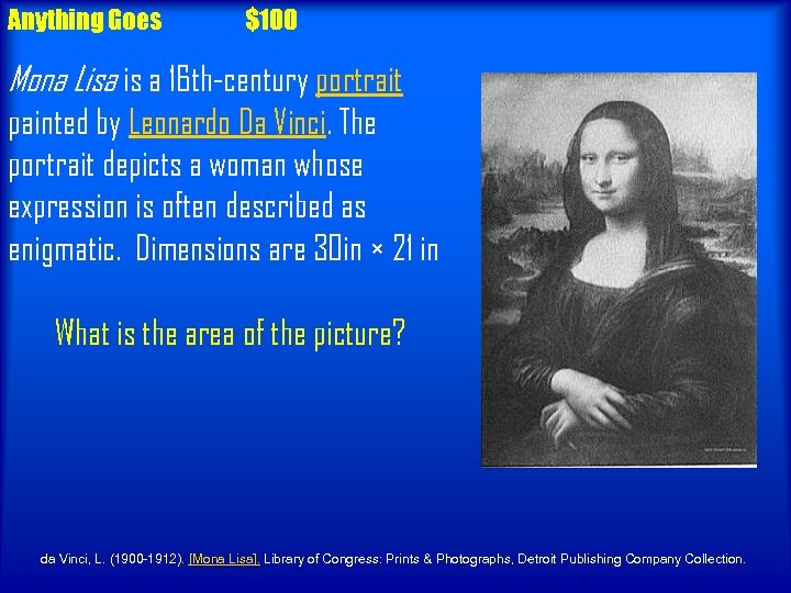 Anything Goes $100 Mona Lisa is a 16 th-century portrait painted by Leonardo Da