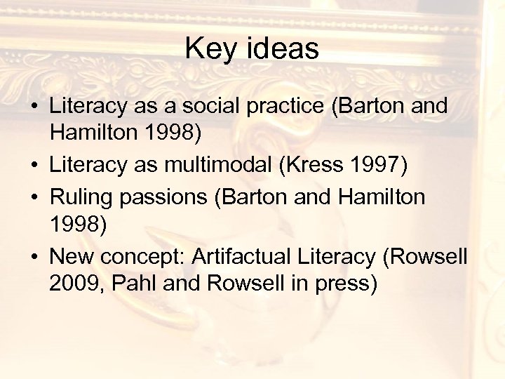 Key ideas • Literacy as a social practice (Barton and Hamilton 1998) • Literacy