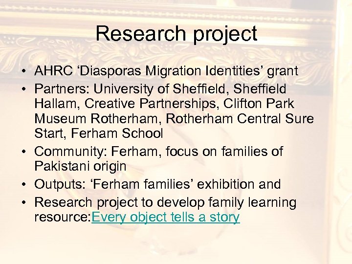 Research project • AHRC ‘Diasporas Migration Identities’ grant • Partners: University of Sheffield, Sheffield
