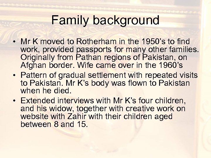 Family background • Mr K moved to Rotherham in the 1950’s to find work,