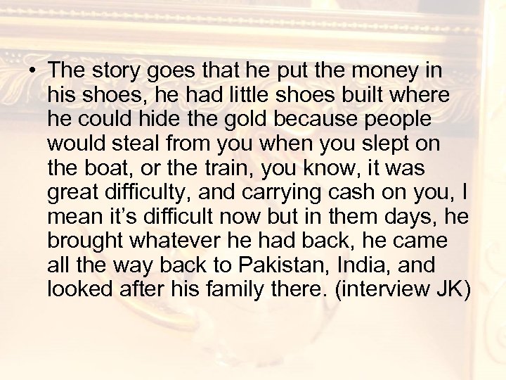  • The story goes that he put the money in his shoes, he