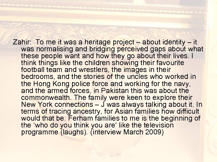 Zahir: To me it was a heritage project – about identity – it was